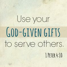 Blessing : Use your God-given gifts to serve others (1 Peter 4:10 ...