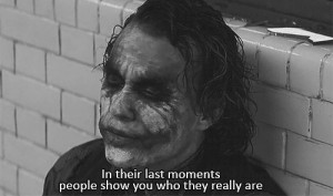 In their last moments people show you who they really are.
