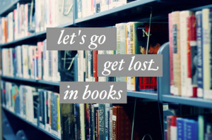 Let’s Go Get Lost In Books - Book Quote