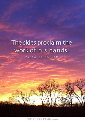 The skies proclaim the work of his hands Picture Quote #1