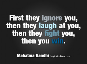 ... then they laugh at you then they fight you then you win mahatma gandhi