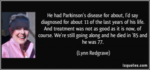He had Parkinson's disease for about, I'd say diagnosed for about 11 ...