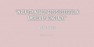 In reality, nobody gets successful in America by being lazy.”