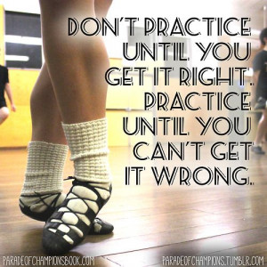 ... it right not practice makes perfect but perfect practice makes perfect