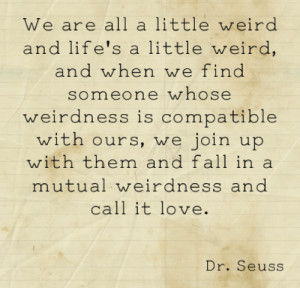 LE LOVE BLOG QUOTE DR SEUSS WEIRD COUPLE WEIRD TOGETHER MUTUAL ...