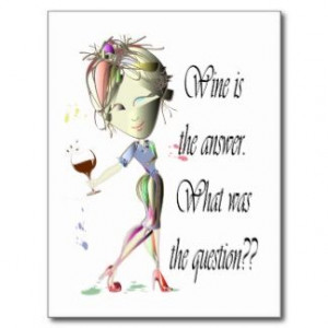 Wine is the Answer - what was the question?? Post Cards