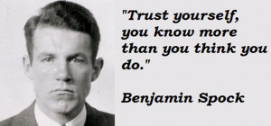 Trust yourself. You know more than you think you do”