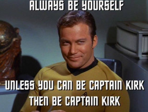 Always be Captain Kirk
