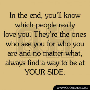 people really love you. They’re the ones who see you for who you ...