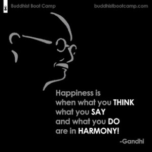 Happiness is when what you THINK, what you SAY, and what you DO are ...