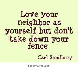 Love quotes - Love your neighbor as yourself but don't take down your ...