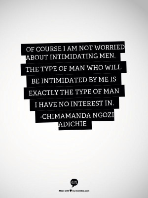 The type of man who will be intimidated by me is exactly the type of ...