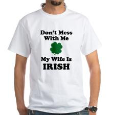 Don't Mess With Me. My Wife Is Irish. White T-Shir for