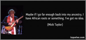 More Mick Taylor Quotes
