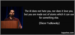 The AI does not hate you, nor does it love you, but you are made out ...