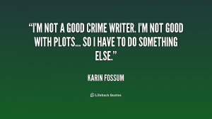 quote-Karin-Fossum-im-not-a-good-crime-writer-im-159247.png