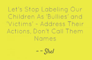 Let's Stop Labeling Our Children As 'Bullies' and 'Victims' ~