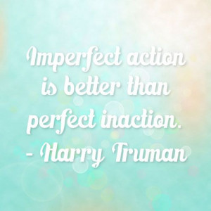 Action Is Better Than Perfect Inaction #Inspirational #quotes ...