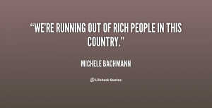 quote-Michele-Bachmann-were-running-out-of-rich-people-in-93886.png