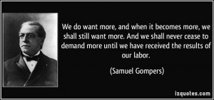 We do want more, and when it becomes more, we shall still want more ...