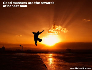 ... manners are the rewards of honest man - Men Quotes - StatusMind.com