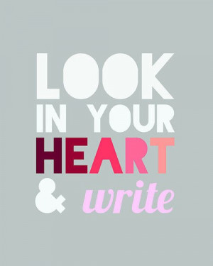 Look into your heart and write..
