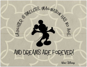 , IMAGINATION HAS NO AGE, AND DREAMS ARE FOREVER. Walt Disney quote ...