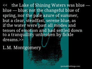 the Lake of Shining Waters was blue — blue — blue; not the ...
