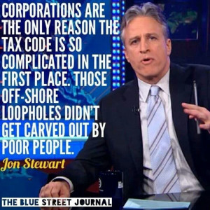 ... loopholes didn't get carved out by poor Americans. Jon Stewart quote