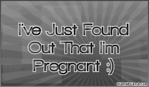 ve Just Found Out That I'm Pregnant