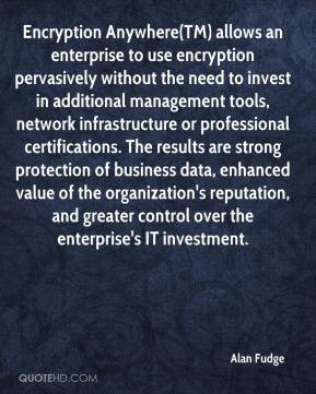 Fudge - Encryption Anywhere(TM) allows an enterprise to use encryption ...