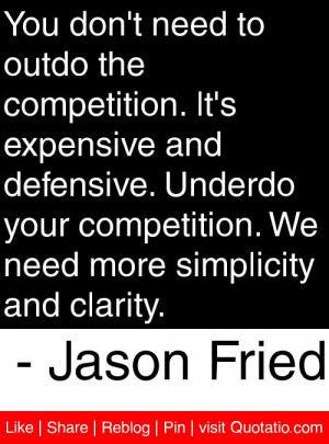 ... We need more simplicity and clarity. - Jason Fried #quotes #quotations