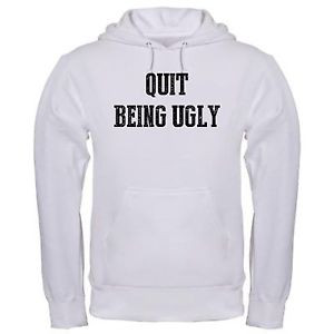 QUIT-BEING-UGLY-SOUTHERN-SAYINGS-SOUTH-PRIDE-FUNNY-QUOTES-hoodie-hoody