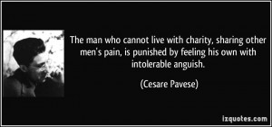 ... punished by feeling his own with intolerable anguish. - Cesare Pavese