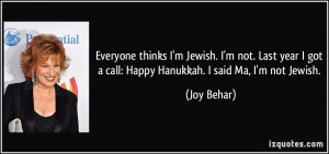 thinks I'm Jewish. I'm not. Last year I got a call: Happy Hanukkah ...