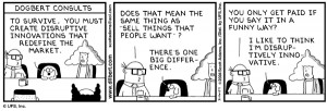 Clayton Christensen is *really* famous now -- the Dilbert cartoon is ...
