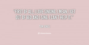 quote-Tom-Jones-first-of-all-i-love-singing-i-143389_1.png