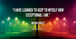 have learned to keep to myself how exceptional I am.”