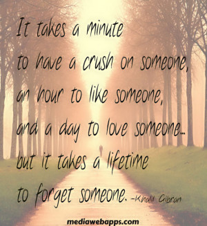 hour to like someone and a day to love someone but it takes a lifetime ...