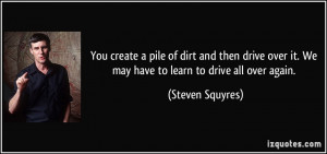 You create a pile of dirt and then drive over it. We may have to learn ...