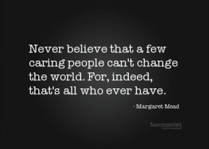 ... Mead Quotes, Care People, Change, Inspirational Quotes, Margaret Mead