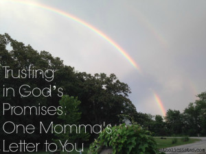 Trusting in God’s Promises: One Momma’s Letter to You