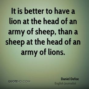 ... of an army of sheep, than a sheep at the head of an army of lions