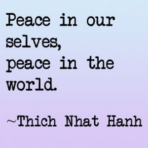 Peace in our selves, peace in the world.