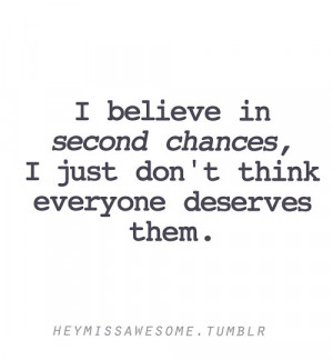 believe in second chances, I just don’t think everyone deserves ...