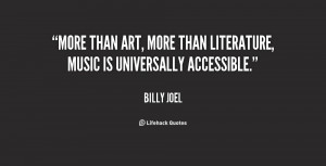 ... than art, more than literature, music is universally accessible