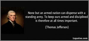 None but an armed nation can dispense with a standing army. To keep ...