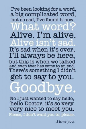 Alive isn’t sad.”, “It is when it’s over.” Goodbye.