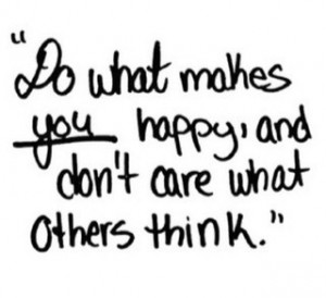 Quotes About Not Caring What Other People Think About Your ...