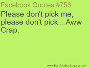 ... please don't pick... Aww Crap.-Best Facebook Quotes, Facebook Sayings